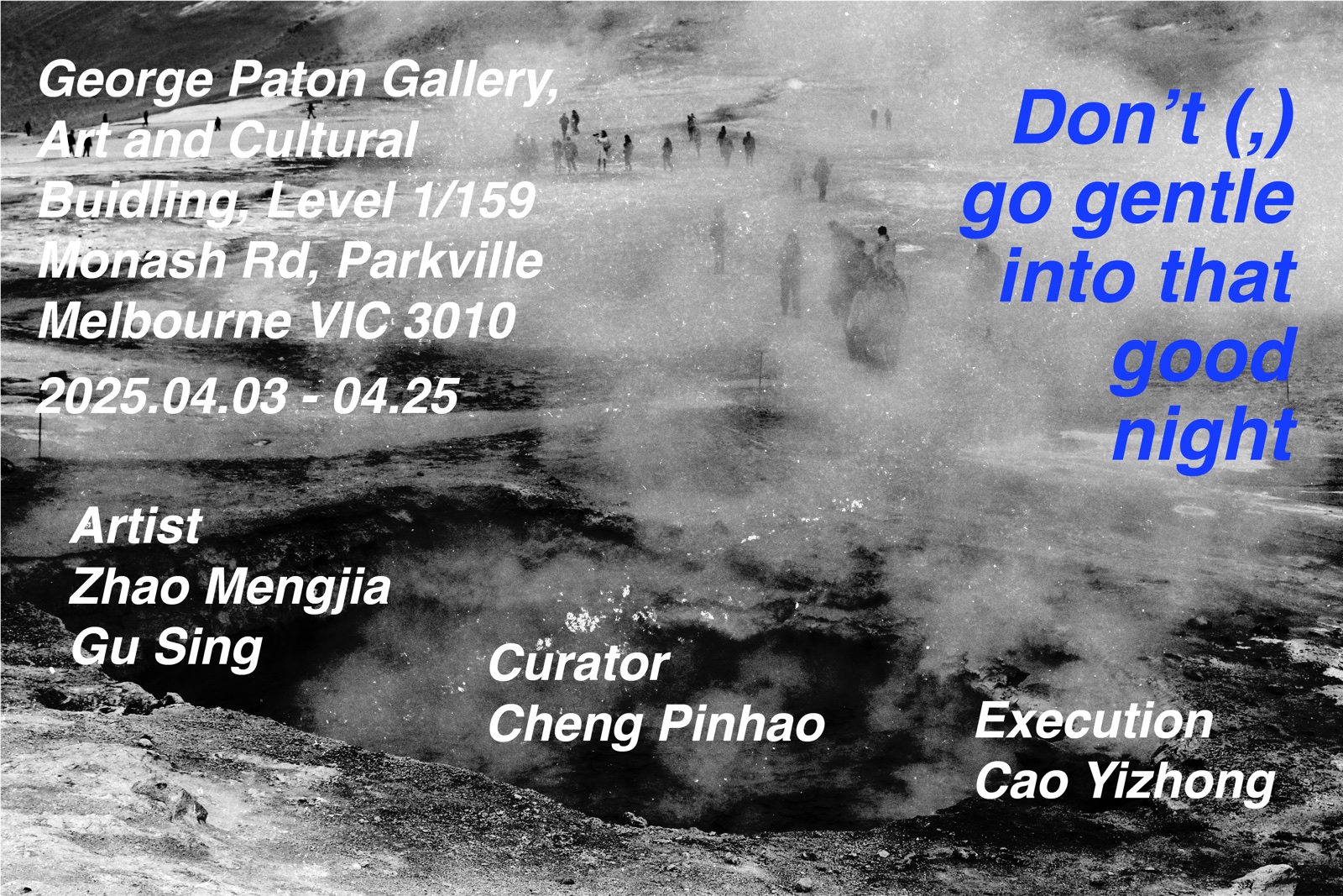 “Don’t(,) go gentle into that good night”, George Paton Gallery, Melbourne, 2025